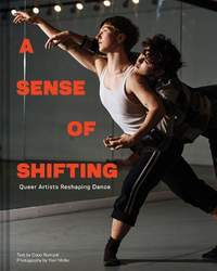 A Sense of Shifting: Queer Artists Reshaping Dance