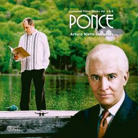 PONCE: Complete piano works Vol. 3 & 4. Arturo Nieto-Dorantes