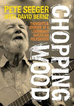 Chopping Wood: Thoughts & Stories Of A Legendary American Folksinger