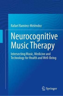 Neurocognitive Music Therapy: Intersecting Music, Medicine and Technology for Health and Well-Being