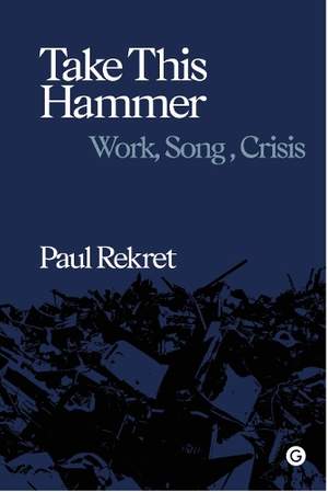 Take This Hammer: Work, Song, Crisis