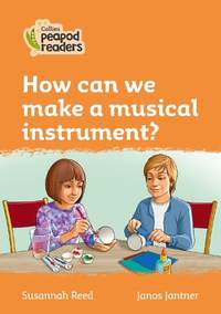 How can we make a musical instrument?: Level 4 (Collins Peapod Readers)