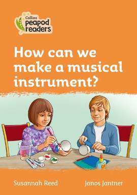 How can we make a musical instrument?: Level 4 (Collins Peapod Readers)