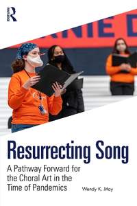 Resurrecting Song: A Pathway Forward for the Choral Art in the Time of Pandemics