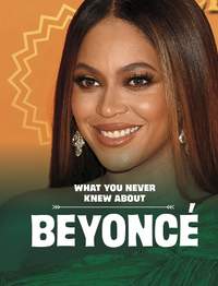 What You Never Knew About Beyoncé