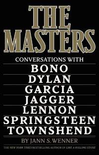 The Masters: Conversations with Dylan, Lennon, Jagger, Townshend, Garcia, Bono, and Springsteen