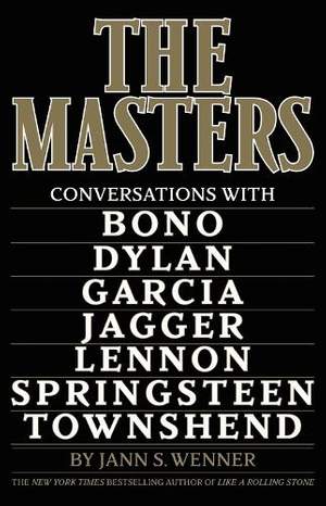 The Masters: Conversations with Dylan, Lennon, Jagger, Townshend, Garcia, Bono, and Springsteen