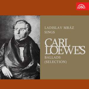 Ladislav Mráz Sings Carl Loewe's Ballads (Selection)