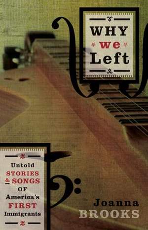 Why We Left: Untold Stories and Songs of America's First Immigrants