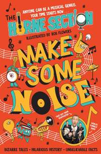 Make Some Noise: The mind-blowing guide to all things music by the world’s funniest band