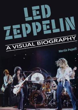 Led Zeppelin A Visual Biography