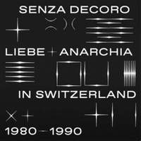 Senza Decoro (Liebe + Anarchia / Switzerland 1980​-​1990)