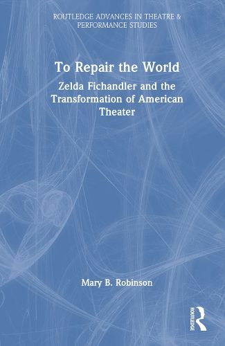 To Repair the World: Zelda Fichandler and the Transformation of American Theater