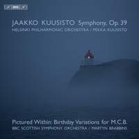 Kuusisto: Symphony, Op. 39, Pictured Within & Birthday Variations for M.C.B.