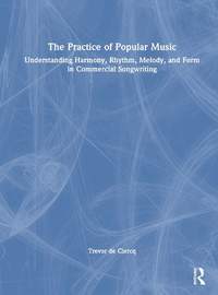 The Practice of Popular Music: Understanding Harmony, Rhythm, Melody, and Form in Commercial Songwriting
