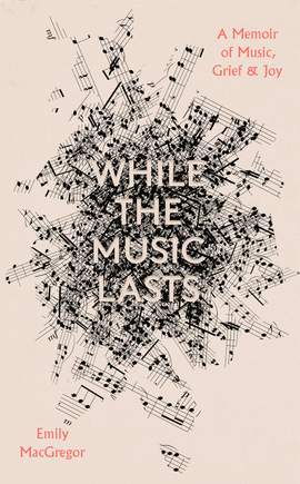 While the Music Lasts: A Memoir of Music, Grief and Joy