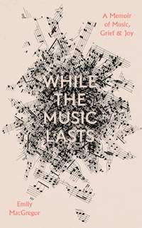 While the Music Lasts: A Memoir of Music, Grief and Joy