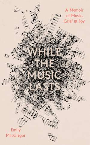 While the Music Lasts: A Memoir of Music, Grief and Joy