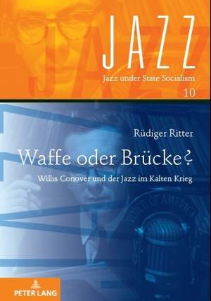 Waffe oder Bruecke?: Willis Conover und der Jazz im Kalten Krieg