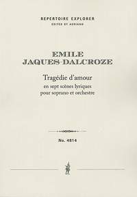 Jaques-Dalcroze, Émile: Tragédie d’amour in seven lyrical scenes for soprano and orchestra (first print)