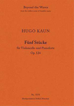 Kaun, Hugo: Five Pieces for Violoncello and Pianoforte Op. 124 (Piano performance score & part)