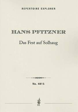 Pfitzner, Hans: Stage music to Henrik Ibsen’s drama ‘Das Fest auf Solhaug/The Feast at Solhaug’