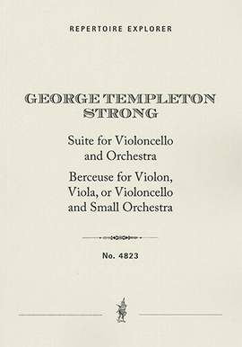 Strong, George Templeton: Suite for Violoncello and Orchestra and Berceuse, Lullaby for Violon, Viola, or Violoncello and Small Orchestra