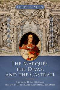The Marqués, the Divas, and the Castrati: Gaspar de Haro y Guzmán and Opera in the Early Modern Spanish Orbit