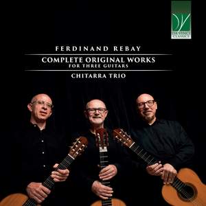 Ferdinand Rebay: Complete Original Works For Three Guitars