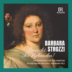 Barbara Strozzi: Lauscht, ihr Liebenden!