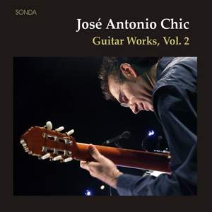 José Antonio Chic: Guitar Works Vol. II