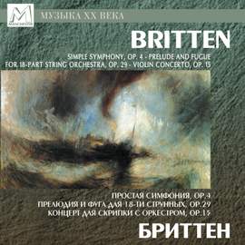 Britten: Simple Symphony, Op. 4 - Prelude and Fugue for 18-Part String Orchestra, Op. 29 - Violin Concerto, Op. 15