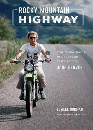 Rocky Mountain Highway: Stories, Photos, and Other Memories of My Twenty-Five Years Traveling with John Denver 