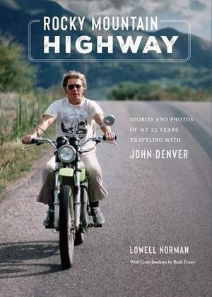 Rocky Mountain Highway: Stories, Photos, and Other Memories of My Twenty-Five Years Traveling with John Denver 