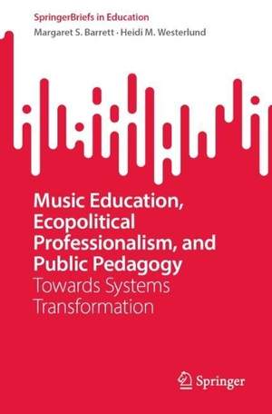 Music Education, Ecopolitical Professionalism, and Public Pedagogy: Towards Systems Transformation