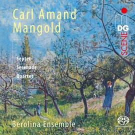 Carl Amand Mangold: Septet, Serenade & Quartet