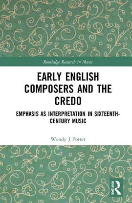Early English Composers and the Credo: Emphasis as Interpretation in Sixteenth-Century Music