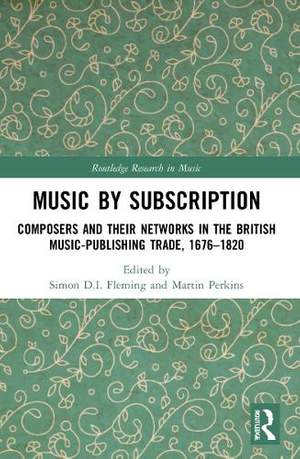 Music by Subscription: Composers and their Networks in the British Music-Publishing Trade, 1676–1820