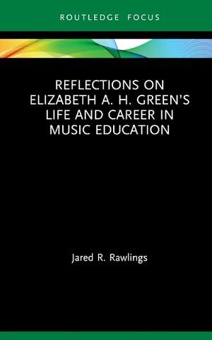 Reflections on Elizabeth A. H. Green’s Life and Career in Music Education