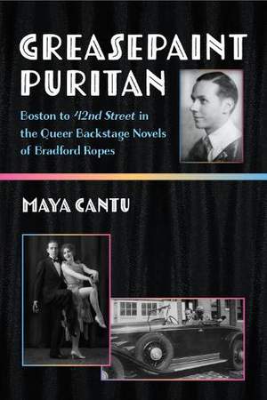 Greasepaint Puritan: Boston to 42nd Street in the Queer Backstage Novels of Bradford Ropes