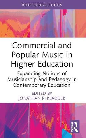 Commercial and Popular Music in Higher Education: Expanding Notions of Musicianship and Pedagogy in Contemporary Education