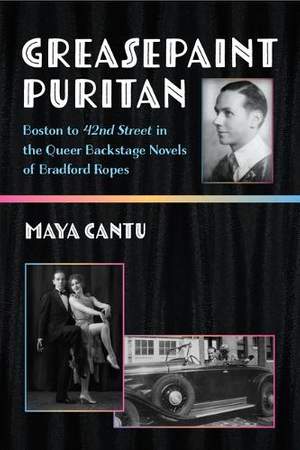 Greasepaint Puritan: Boston to 42nd Street in the Queer Backstage Novels of Bradford Ropes