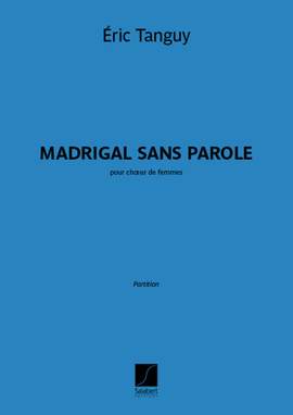 Eric Tanguy: Madrigal sans parole