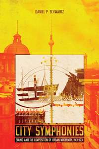 City Symphonies: Sound and the Composition of Urban Modernity, 1913–1931