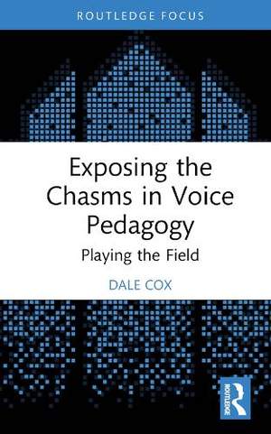 Exposing the Chasms in Voice Pedagogy: Playing the Field