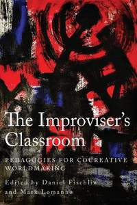 The Improviser's Classroom: Pedagogies for Cocreative Worldmaking