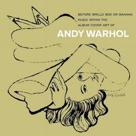 Andy Warhol - Before Brillo and Banana - Music With the Album Cover Art of Andy Warhol