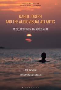 Kahlil Joseph and the Audiovisual Atlantic: Music, Modernity, Transmedia Art