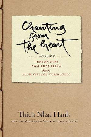 Chanting from the Heart Vol II: Ceremonies and Practices from the Plum Village Community
