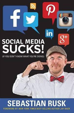 Social Media Sucks!: (if you don’t know what you’re doing)
